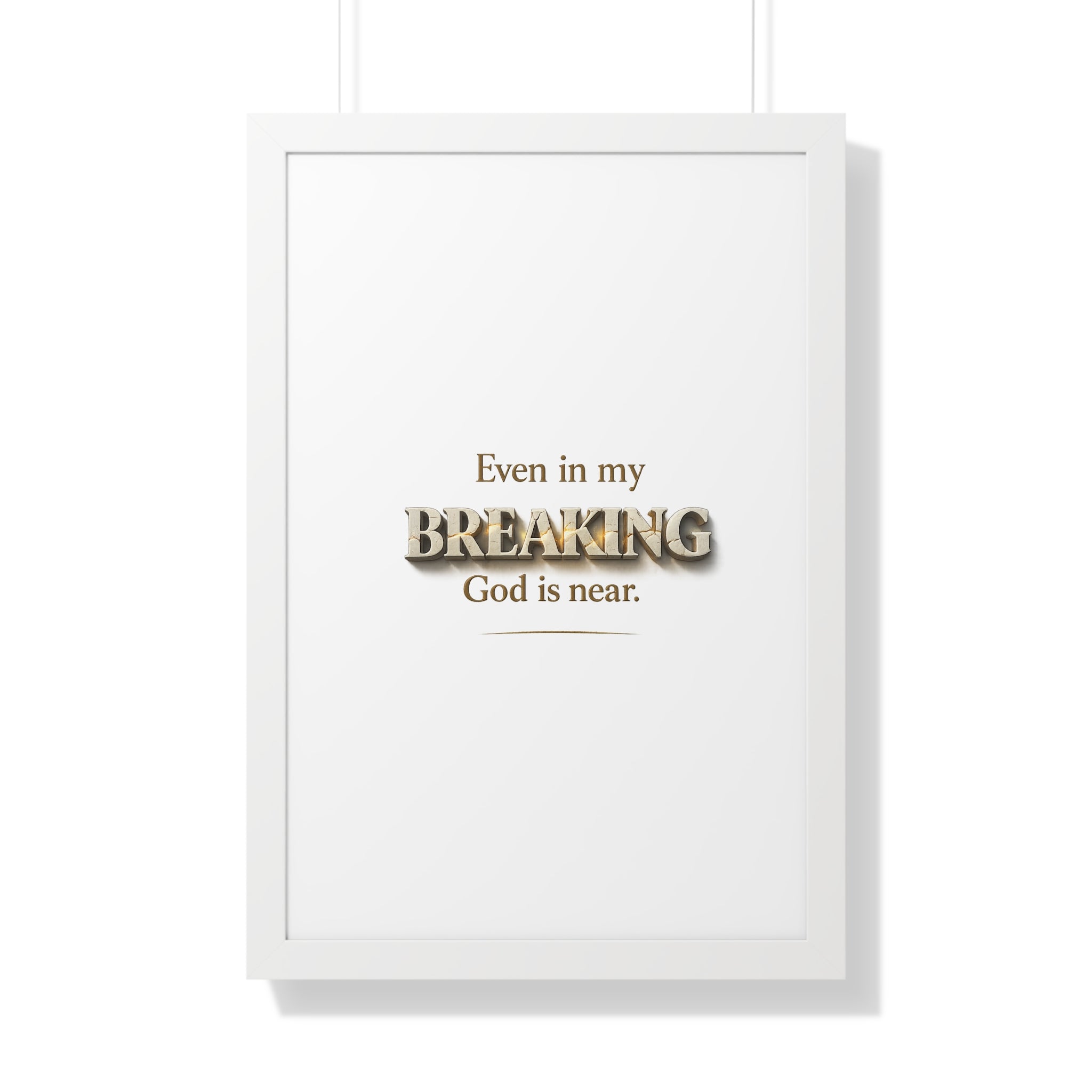 Framed Poster — "Even in my BREAKING, God is near." Inspirational Christian Wall Art