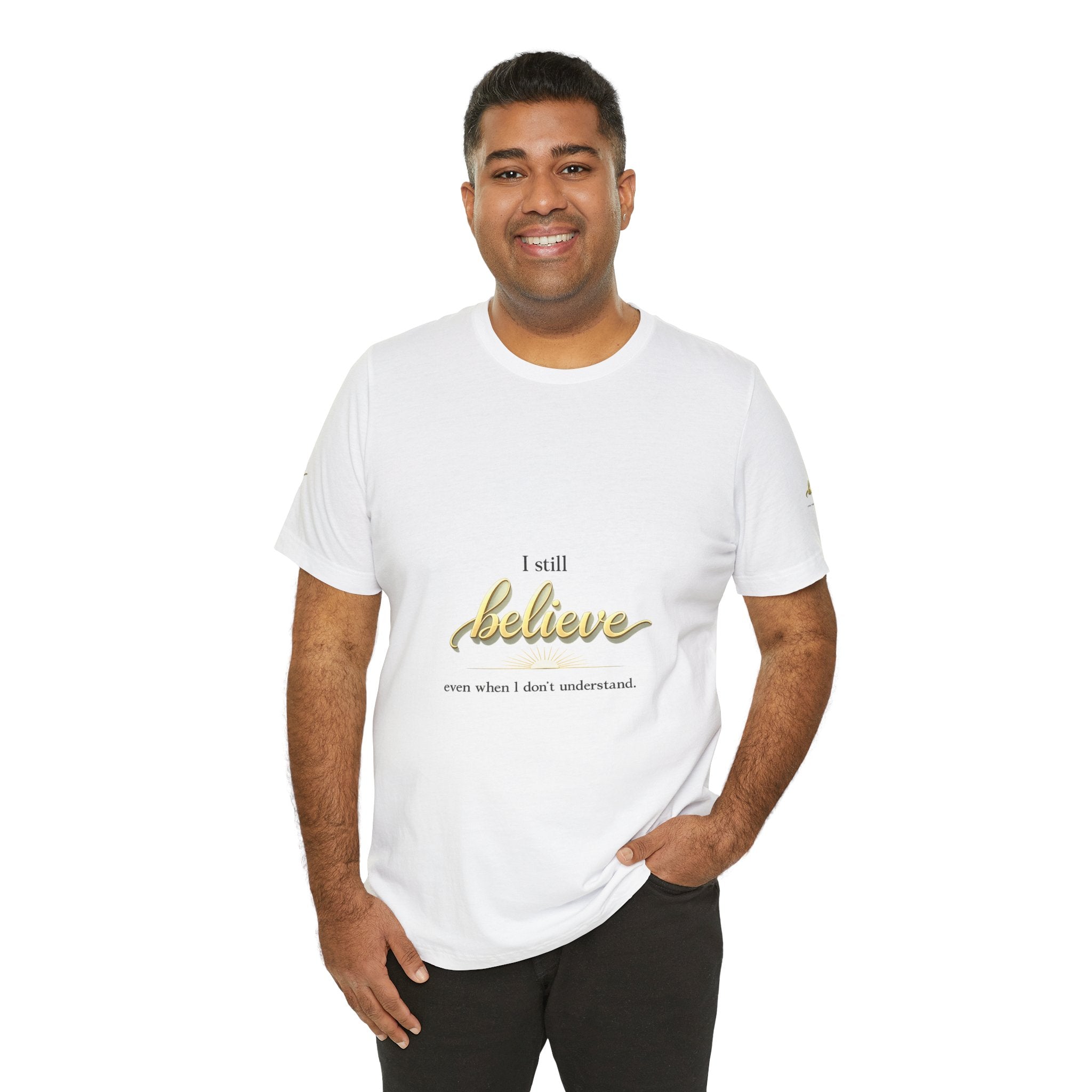 I Still Believe Christian T-Shirt - Inspirational Faith Shirt for Men & Women