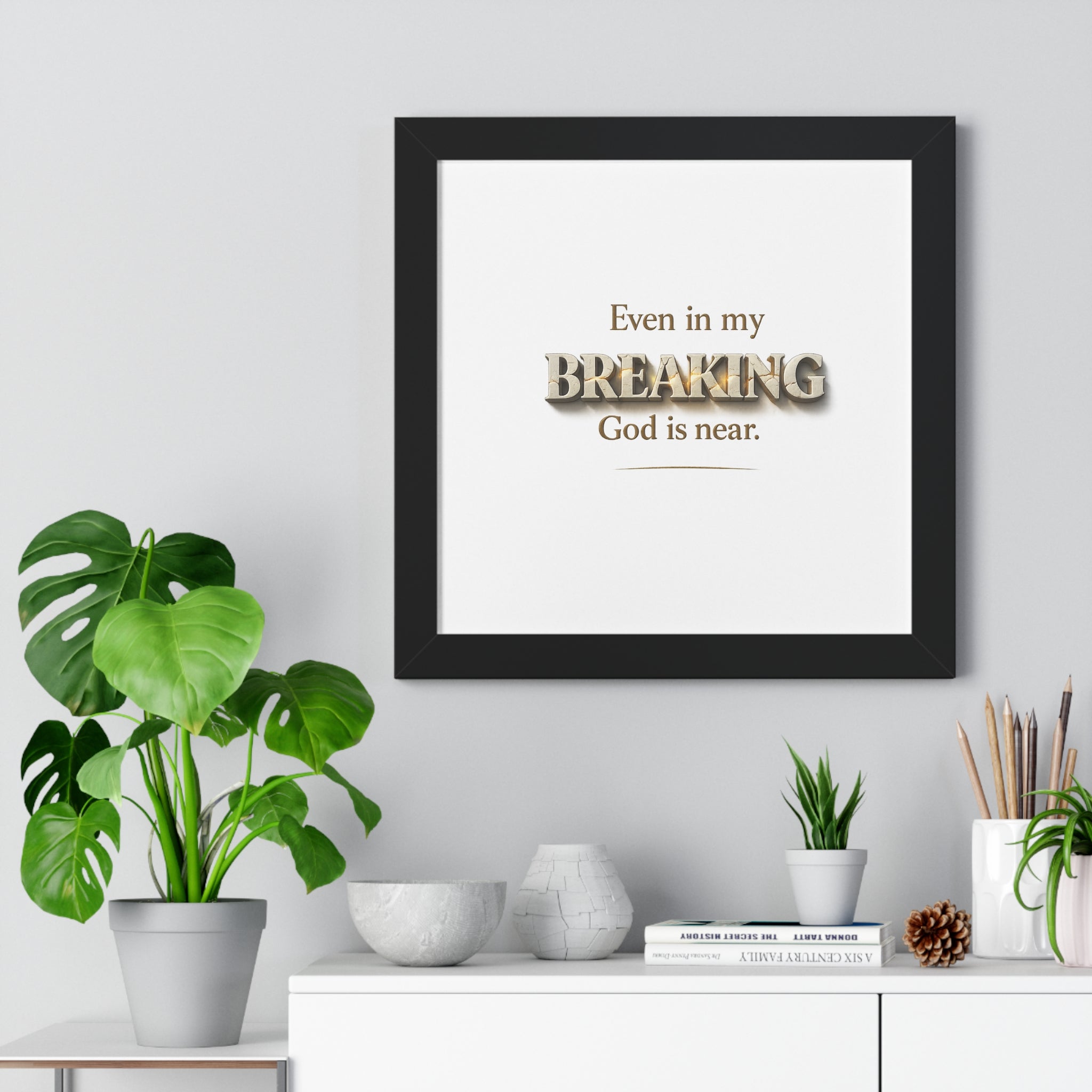 Framed Poster — "Even in my BREAKING, God is near." Inspirational Christian Wall Art